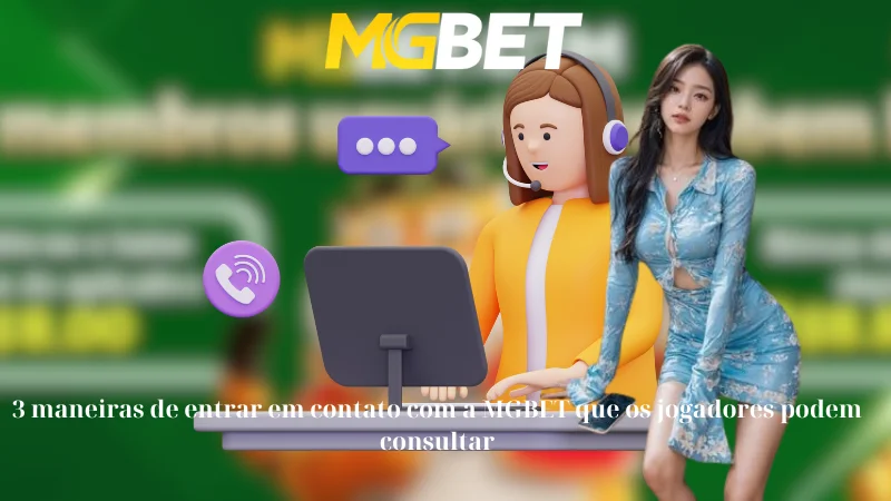 3 maneiras de entrar em contato com a MGBET que os jogadores podem consultar