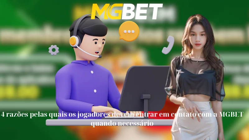 4 razões pelas quais os jogadores devem entrar em contato com a MGBET quando necessário