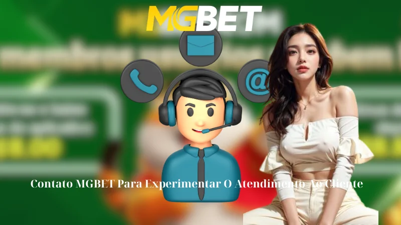 Contato MGBET Para Experimentar O Atendimento Ao Cliente