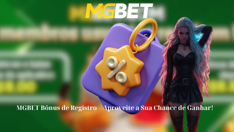 MGBET Bônus de Registro - Aproveite a Sua Chance de Ganhar!