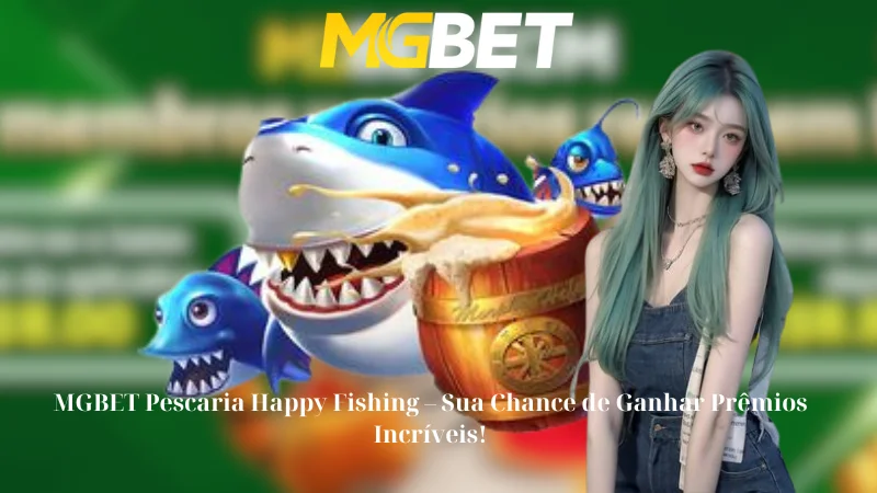 MGBET Pescaria Happy Fishing - Sua Chance de Ganhar Prêmios Incríveis!