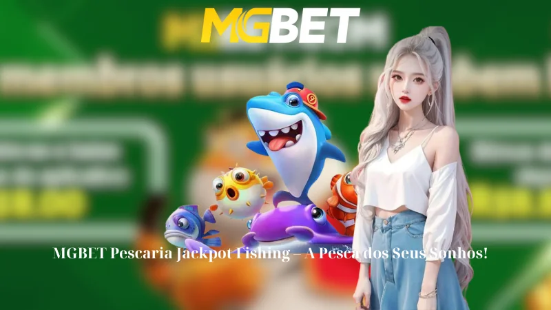 MGBET Pescaria Jackpot Fishing - A Pesca dos Seus Sonhos!