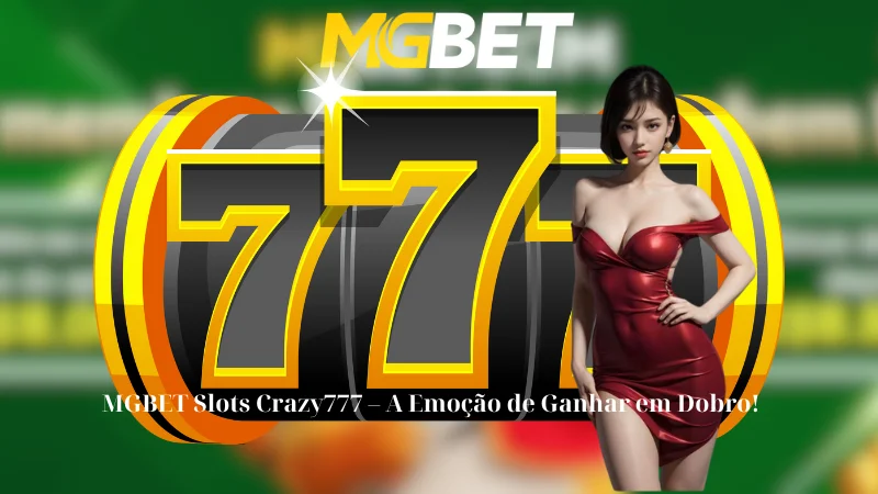 MGBET Slots Crazy777 - A Emoção de Ganhar em Dobro!