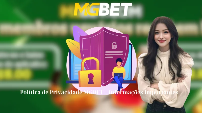 Política de Privacidade MGBET – Informações Importantes