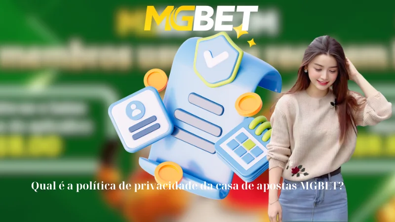 Qual é a política de privacidade da casa de apostas MGBET?